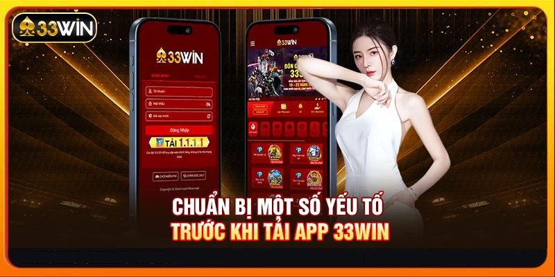 Chuẩn bị một số yếu tố trước khi tải app 33WIN