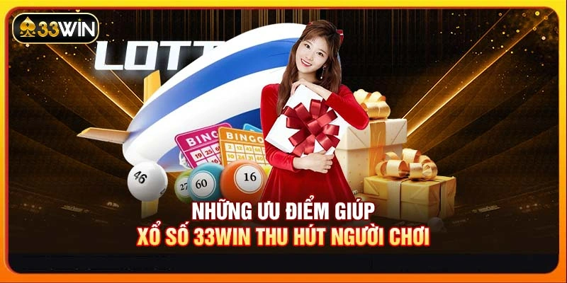 Những ưu điểm giúp xổ số 33WIN thu hút người chơi