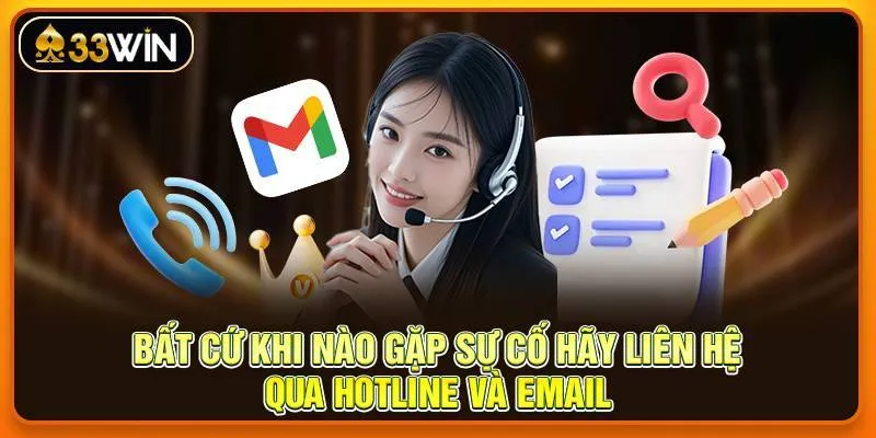 Bất cứ khi nào gặp sự cố hãy liên hệ qua hotline và email