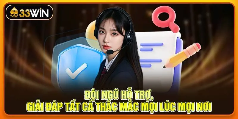 Đội ngũ hỗ trợ, giải đáp tất cả thắc mắc mọi lúc mọi nơi