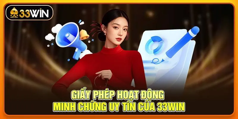 Giấy Phép Hoạt Động - Minh Chứng Uy Tín Của 33win
