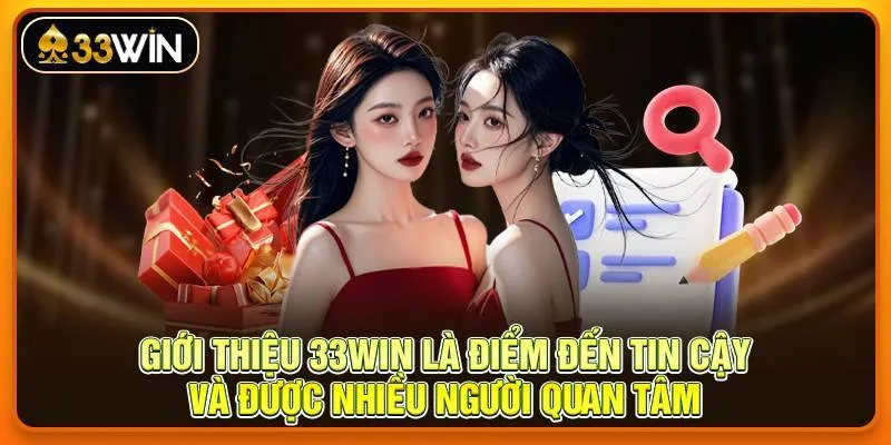 Giới thiệu 33win là điểm đến tin cậy và được nhiều người quan tâm
