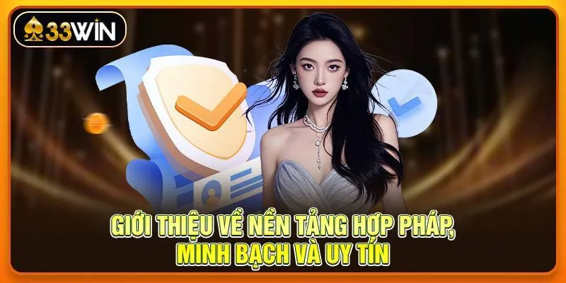 Giới thiệu về nền tảng hợp pháp, minh bạch và uy tín