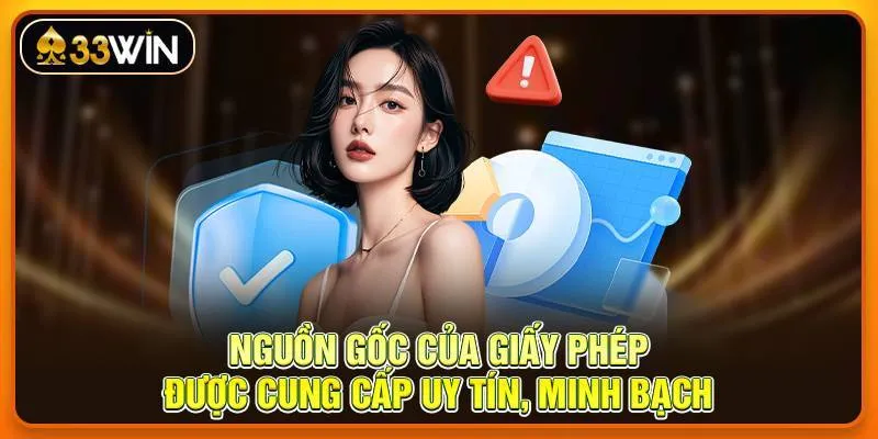 Nguồn gốc của giấy phép được cung cấp uy tín, minh bạch
