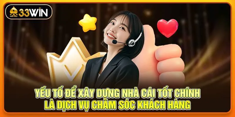 Yếu tố để xây dựng nhà cái tốt chính là dịch vụ chăm sóc khách hàng
